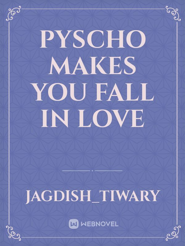 pyscho makes you fall in love