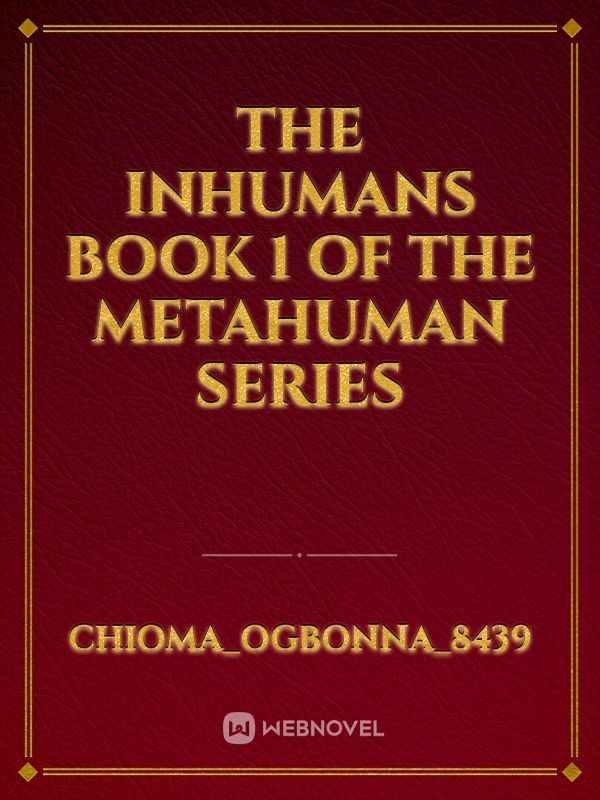 The Inhumans 
Book 1 
of 
the 
Metahuman
series