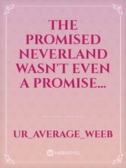 The Promised Neverland wasn't even a promise... Book