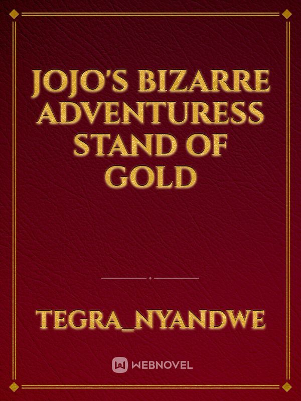 jojo's Bizarre Adventuress stand of gold