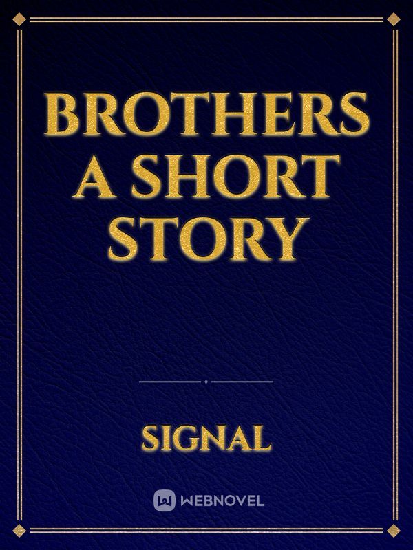 BROTHERS a short story