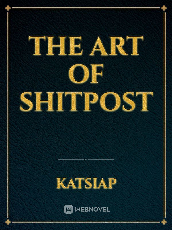 The Art of Shitpost