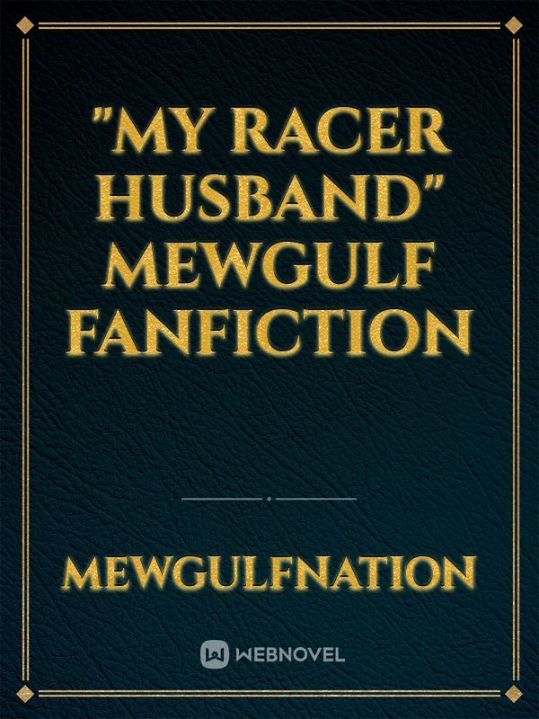 "MY RACER HUSBAND" mewgulf fanfiction Book