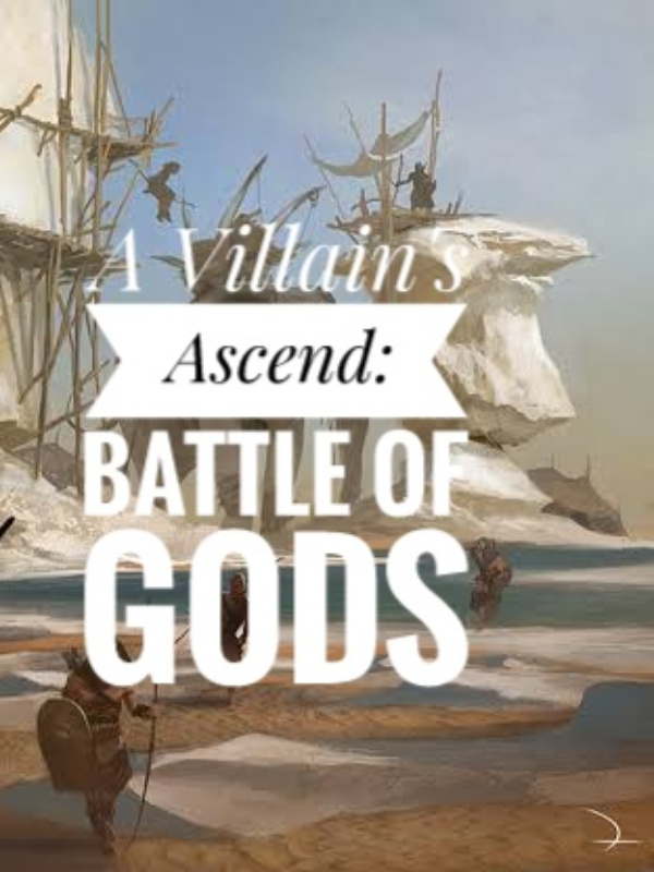 A Villain's Ascend: Battle against gods.