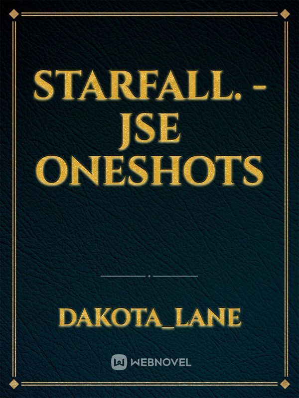 starfall. - jse oneshots Book