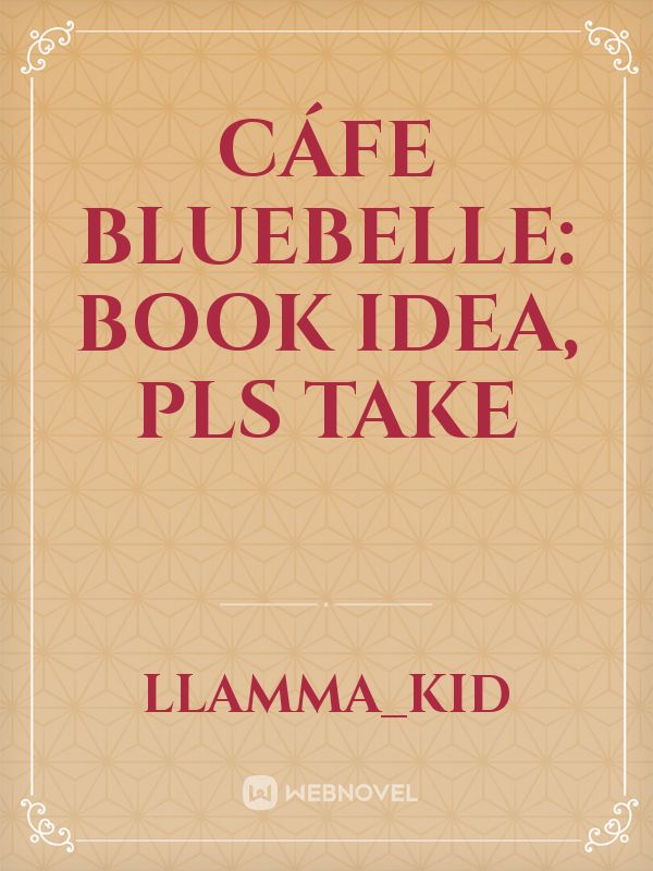 Cáfe Bluebelle: book idea, pls take