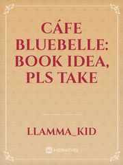 Cáfe Bluebelle: book idea, pls take Book