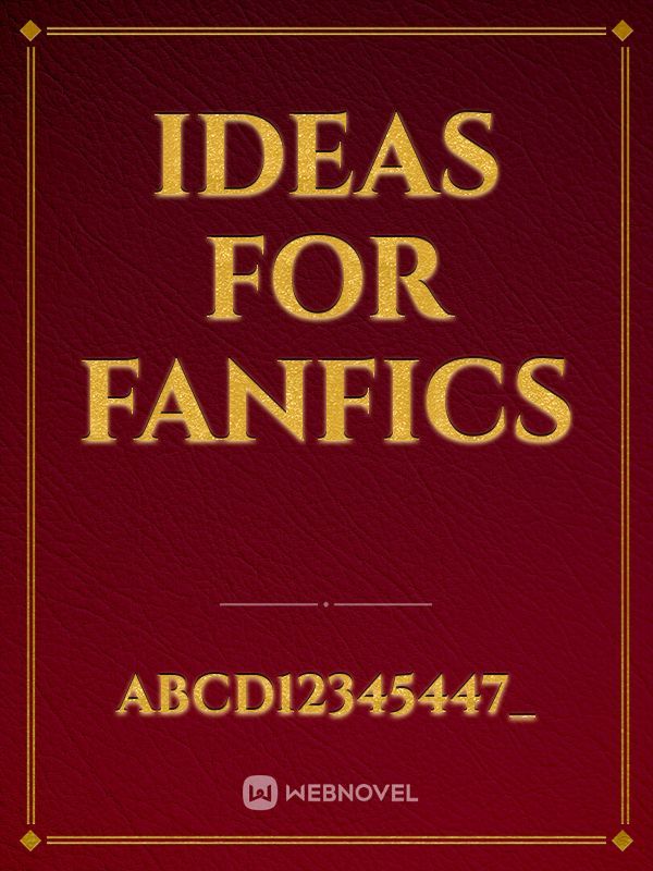 Ideas for fanfics
