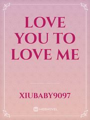 Love You
to
Love Me Book
