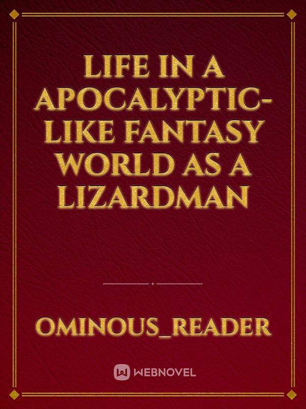 Life in a Apocalyptic-like Fantasy world as a Lizardman