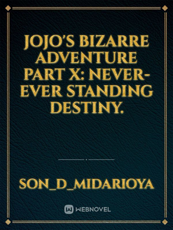 Jojo's Bizarre Adventure Part X: Never-Ever Standing Destiny. Book