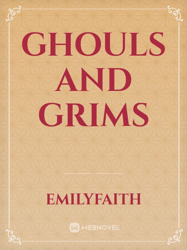 Ghouls and Grims
