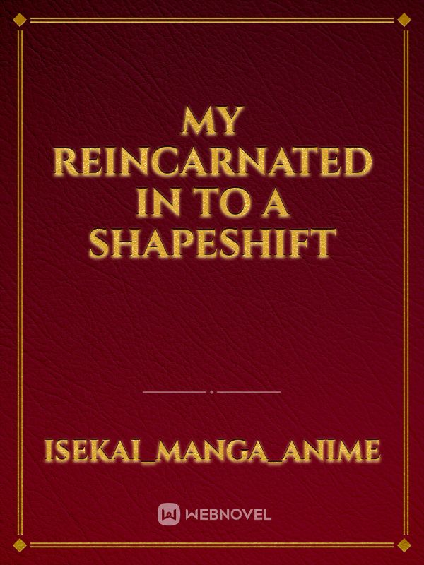 My Reincarnated in to a shapeshift Book