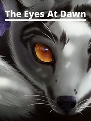 ~The Eyes At Dawn~(Book is being Re-done) Book