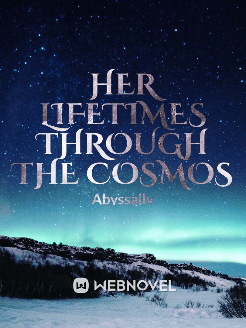 Her Lifetimes Through the Cosmos