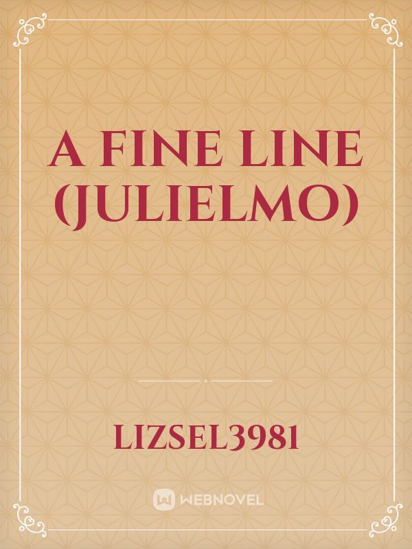 A Fine Line (JuliElmo)