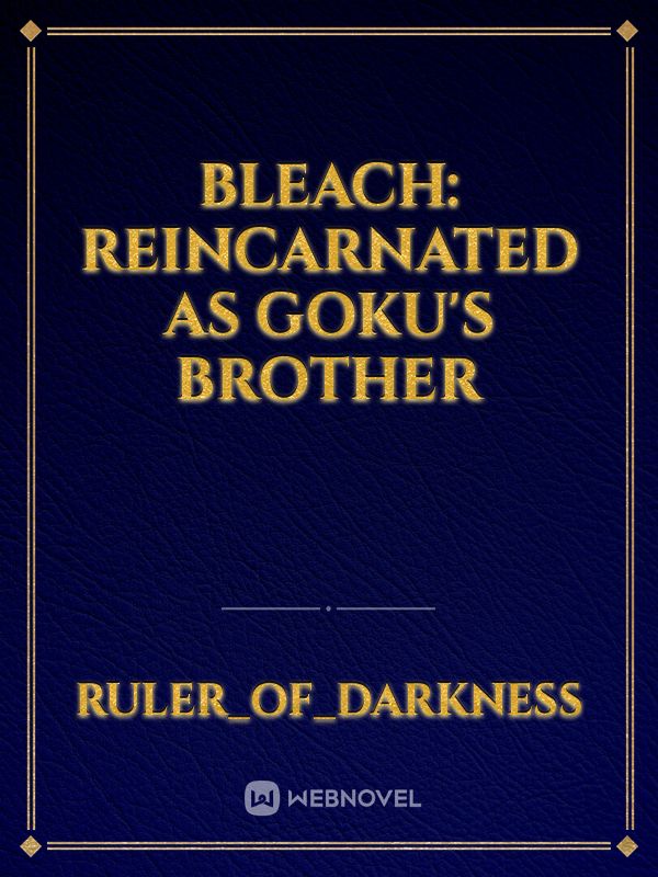 Bleach: Reincarnated as Goku's Brother