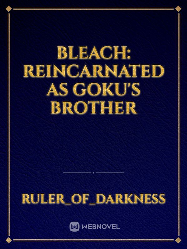 Bleach: Reincarnated as Goku's Brother