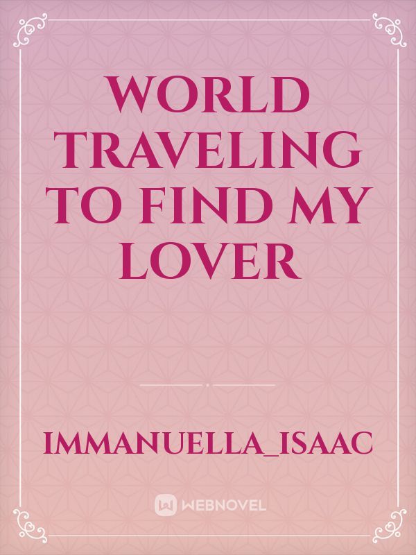World traveling to find my lover