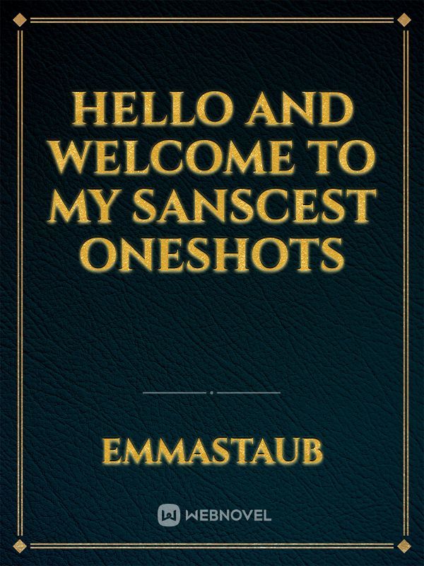 Hello and welcome to my sanscest oneshots