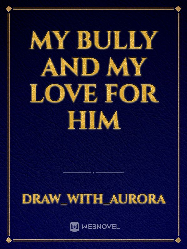 my bully and my love for him Book