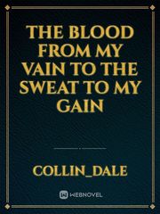 The blood from my vain to the sweat to my gain Book