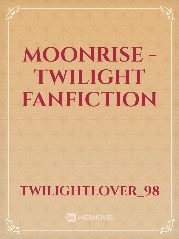 Moonrise -Twilight Fanfiction