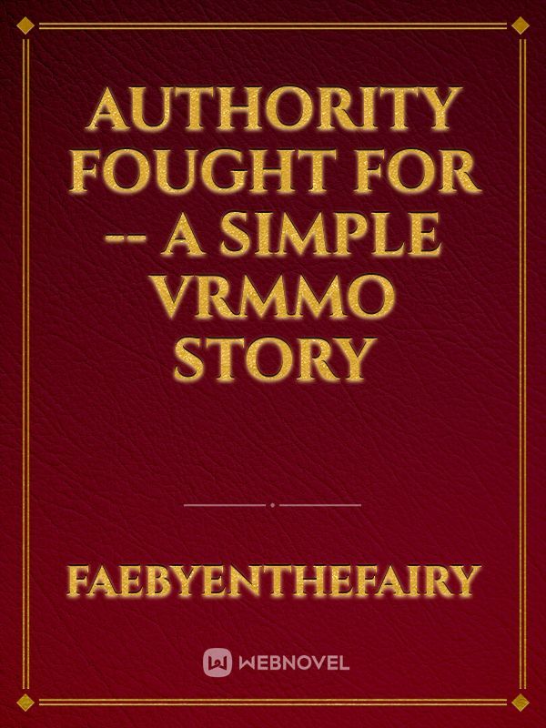 Authority Fought For -- A Simple VRMMO Story
