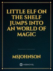 Little Elf On The Shelf Jumps Into An World Of Magic Book