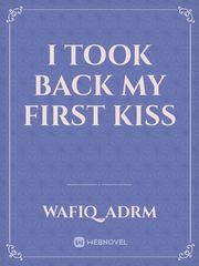 I TOOK BACK MY FIRST KISS Book