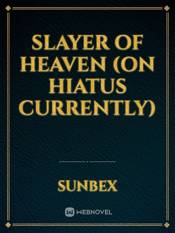Slayer of heaven (On Hiatus currently) Book