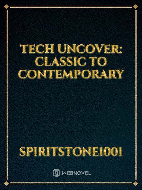 Tech Uncover: Classic to Contemporary