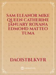 Sam
Eleanor
Mike
Queen Catherine
January
Roxana
Edmond
Matteo
Tuma Book