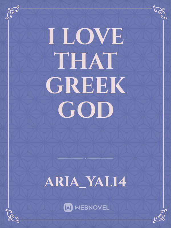 I love that greek God