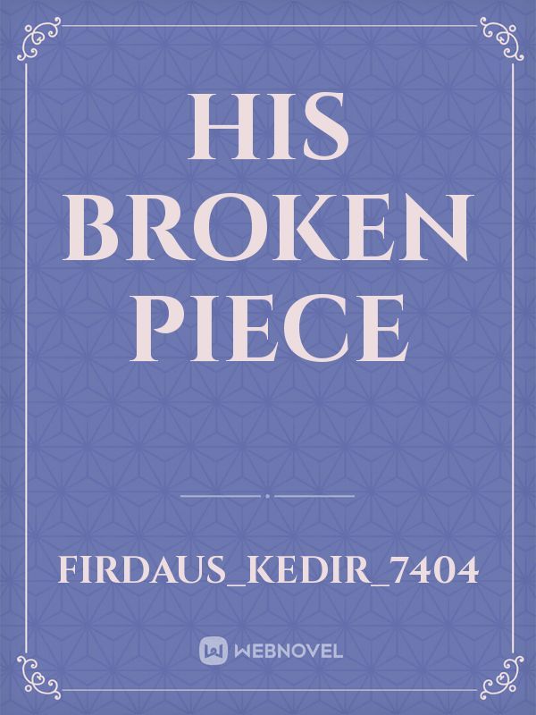 His broken piece