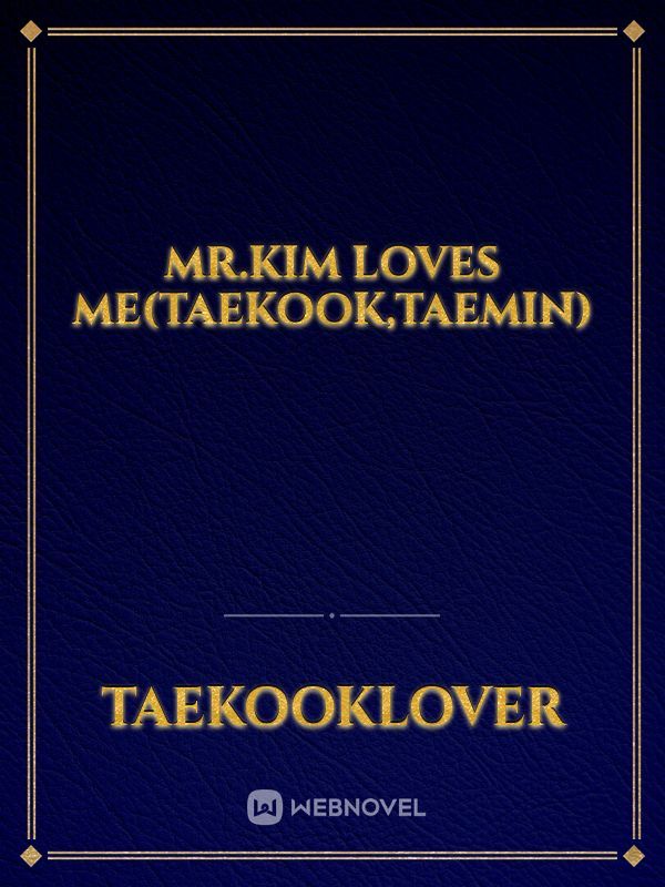 Mr.kim loves me(Taekook,Taemin)