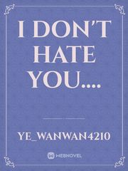 I don't hate you.... Book