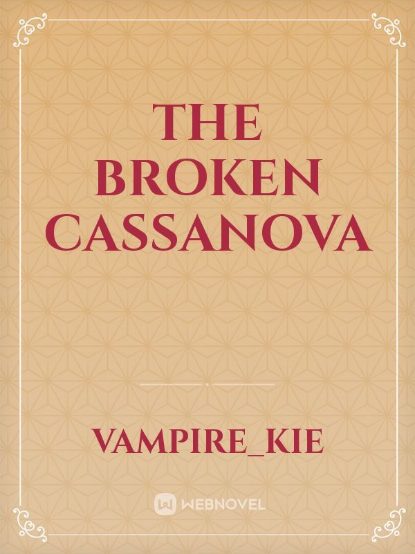 The Broken Cassanova