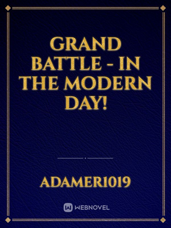 Grand Battle - In The Modern Day!