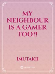 My Neighbour is a Gamer Too?! Book