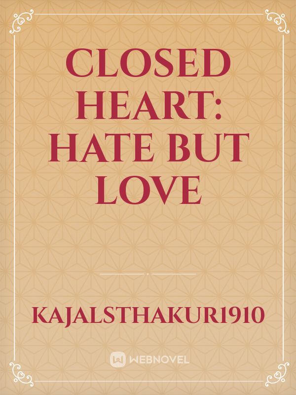 closed heart: hate but love Book