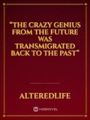“The Crazy Genius from the future was transmigrated back to the past” Book
