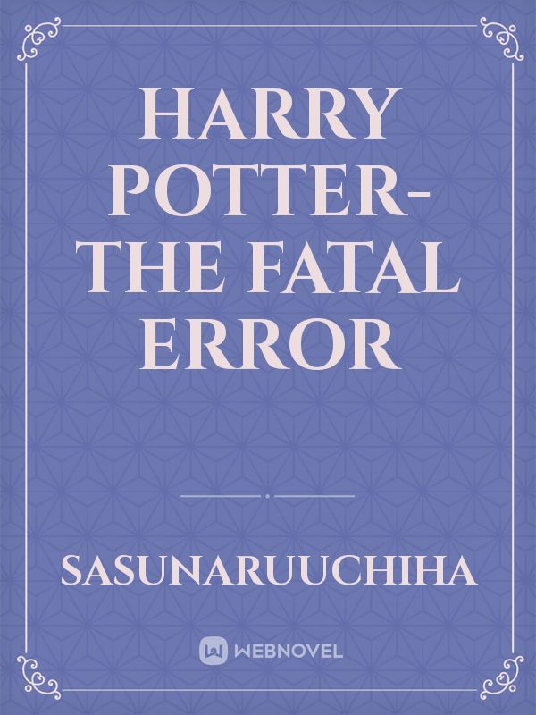 Harry Potter- The Fatal Error