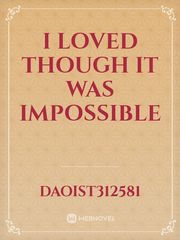 I loved though it was impossible Book