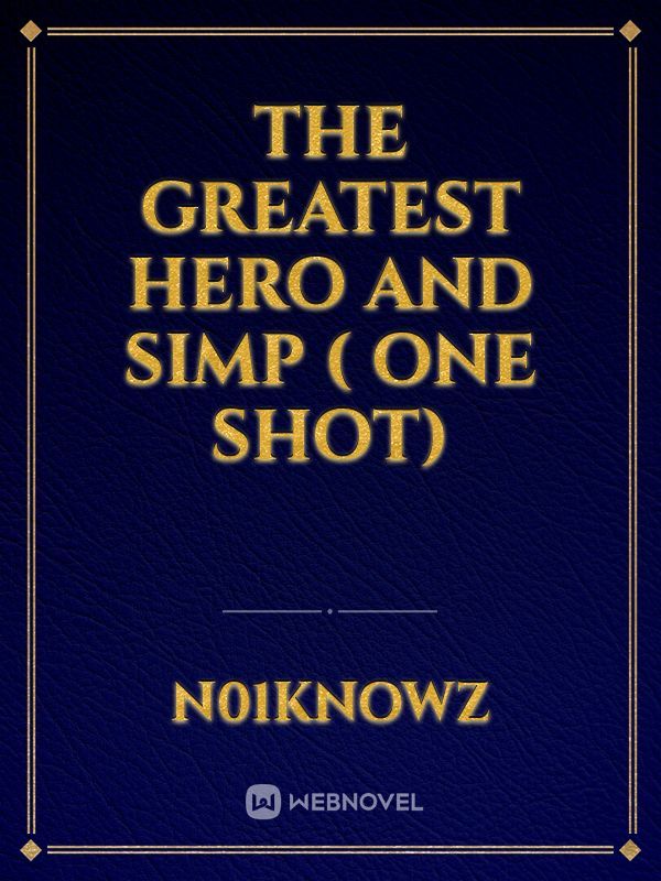 The Greatest Hero and Simp ( ONE SHOT)