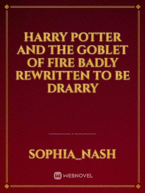 Harry Potter and The Goblet of Fire badly rewritten to be Drarry