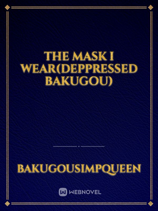 The Mask i wear(Deppressed Bakugou)