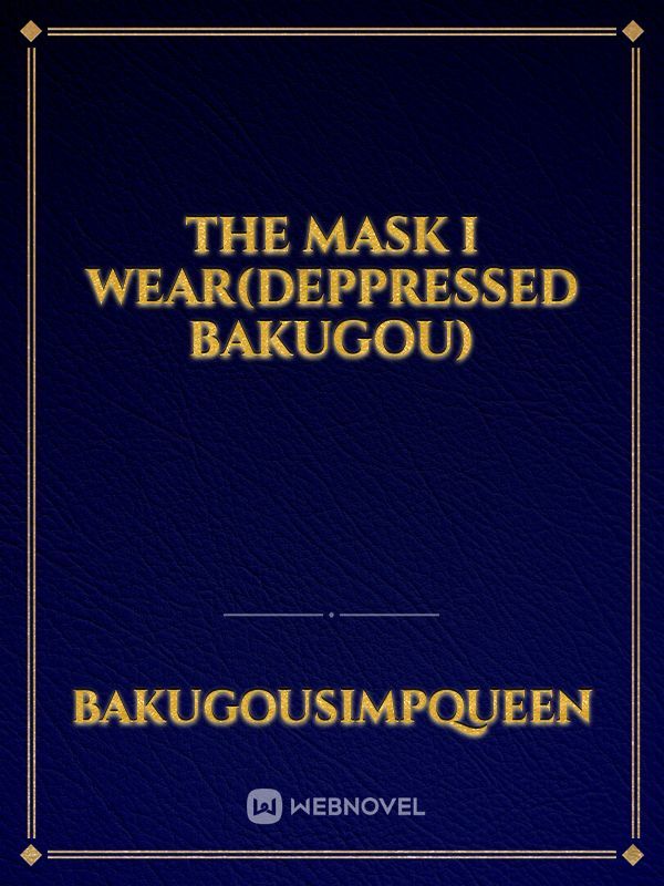 The Mask i wear(Deppressed Bakugou)