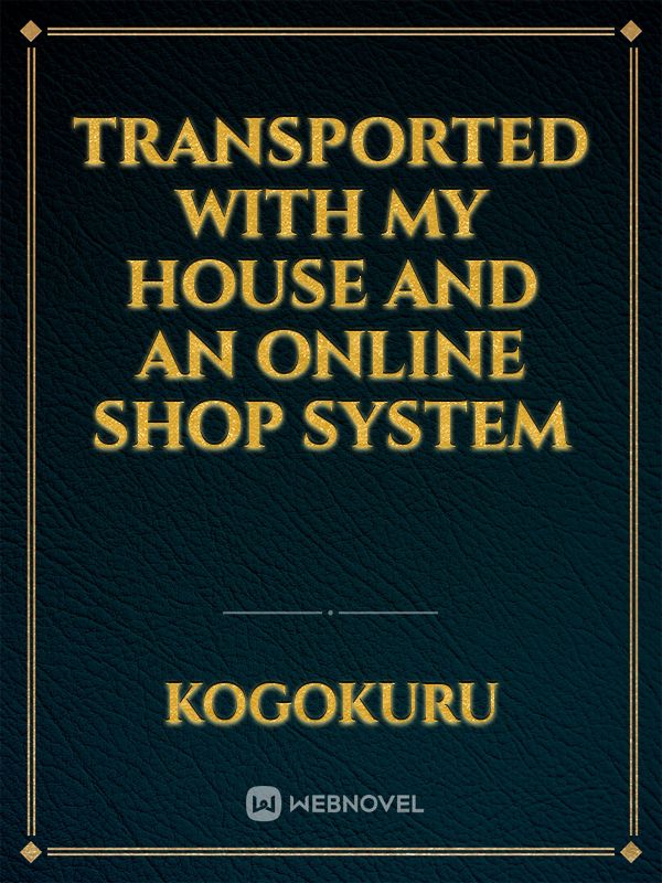 Transported with My House and an Online Shop System