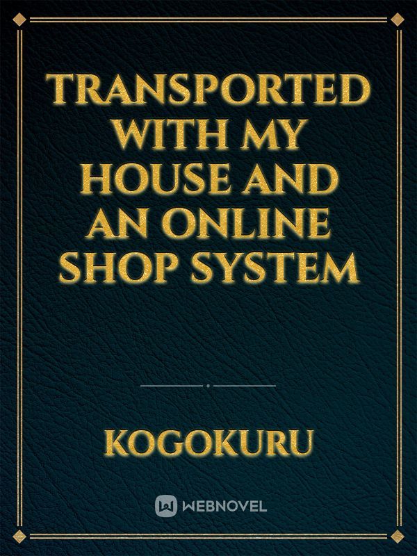 Transported with My House and an Online Shop System